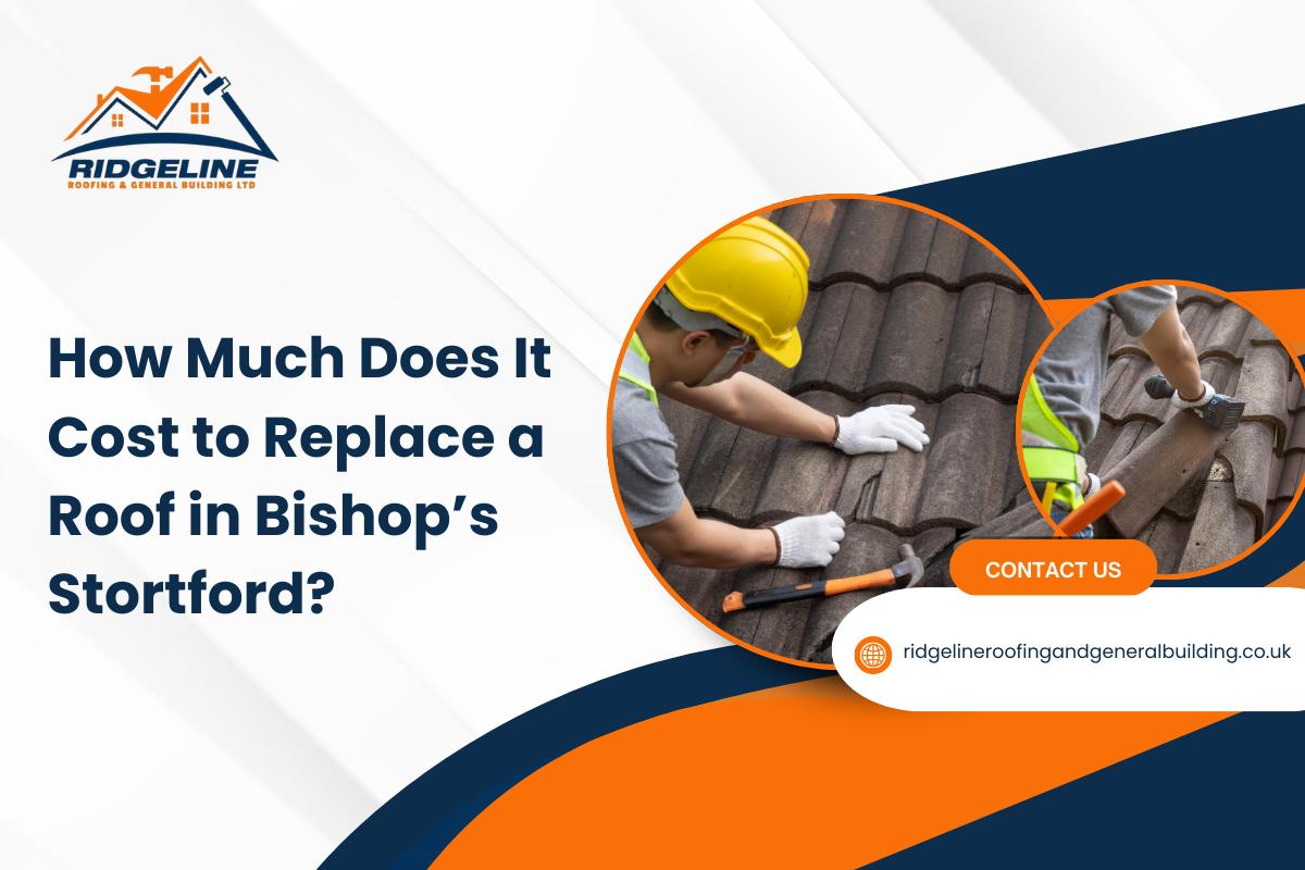 How Much Does It Cost to Replace a Roof in Bishop’s Stortford