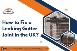 How to Fix a Leaking Gutter Joint in the UK
